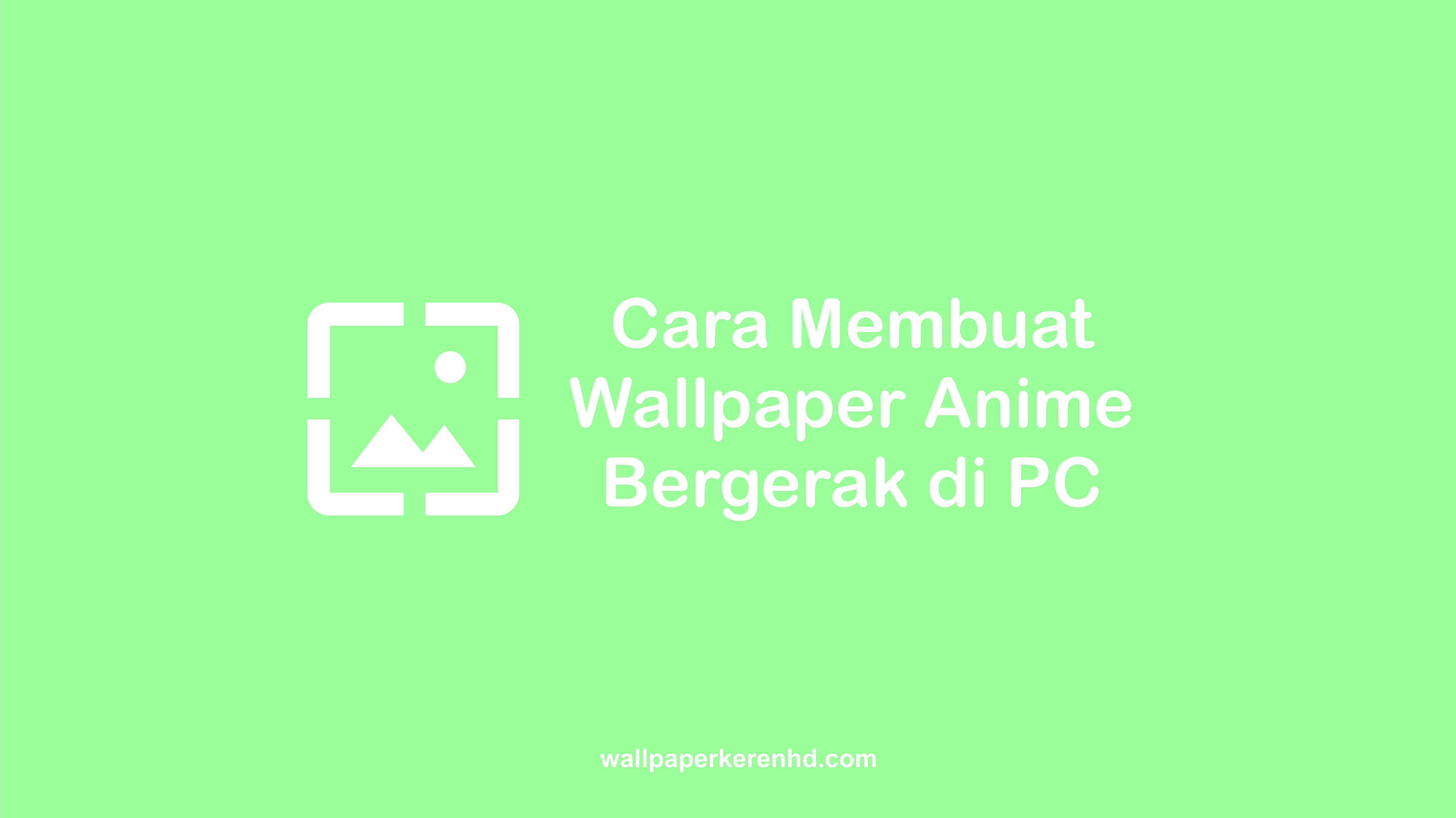 cara membuat wallpaper anime bergerak di pc